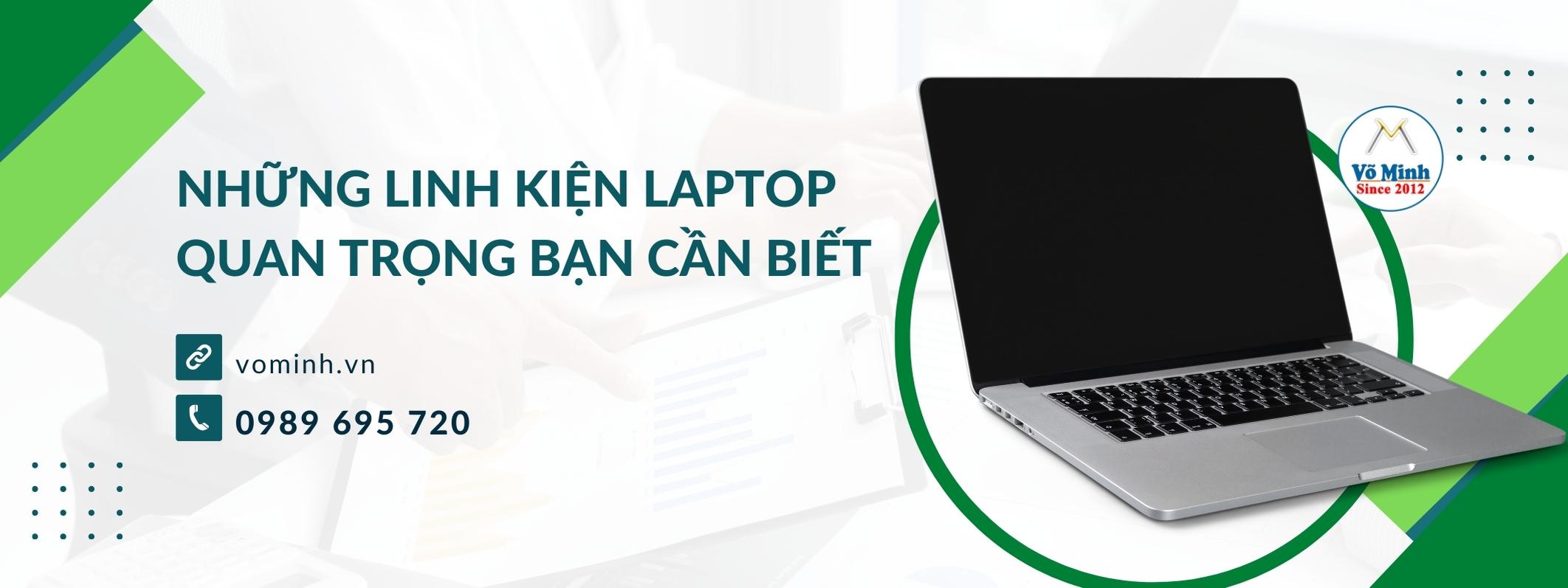 Những linh kiện laptop quan trọng bạn cần biết